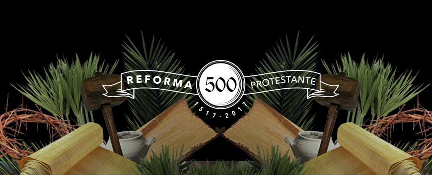 500 años de la Reforma Protestante: Su significado para el hoy